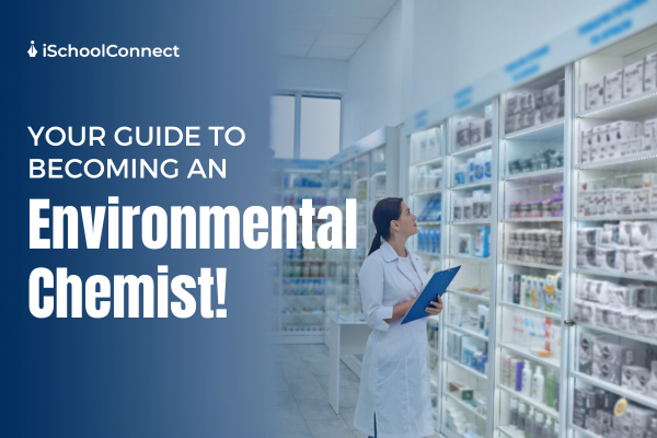 A comprehensive guide to becoming an environmental chemist