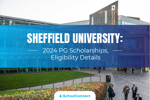 Sheffield University 2024 PG Scholarships Eligibility Details 